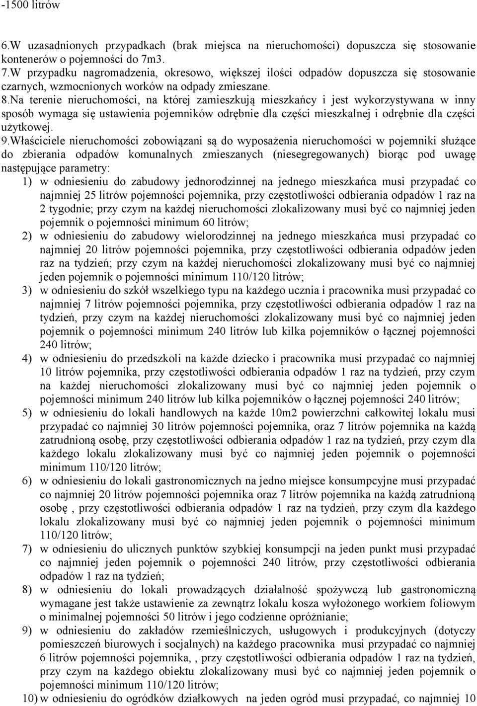 Na terenie nieruchomości, na której zamieszkują mieszkańcy i jest wykorzystywana w inny sposób wymaga się ustawienia pojemników odrębnie dla części mieszkalnej i odrębnie dla części użytkowej. 9.