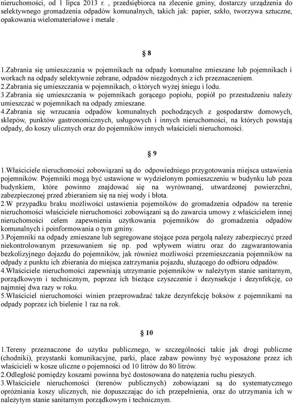 Zabrania się umieszczania w pojemnikach na odpady komunalne zmieszane lub pojemnikach i workach na odpady selektywnie zebrane, odpadów niezgodnych z ich przeznaczeniem. 2.