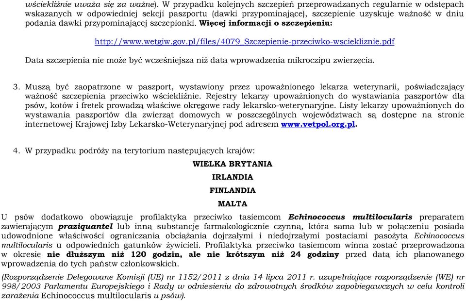 przypominającej szczepionki. Więcej informacji o szczepieniu: http://www.wetgiw.gov.pl/files/4079_szczepienie-przeciwko-wsciekliznie.