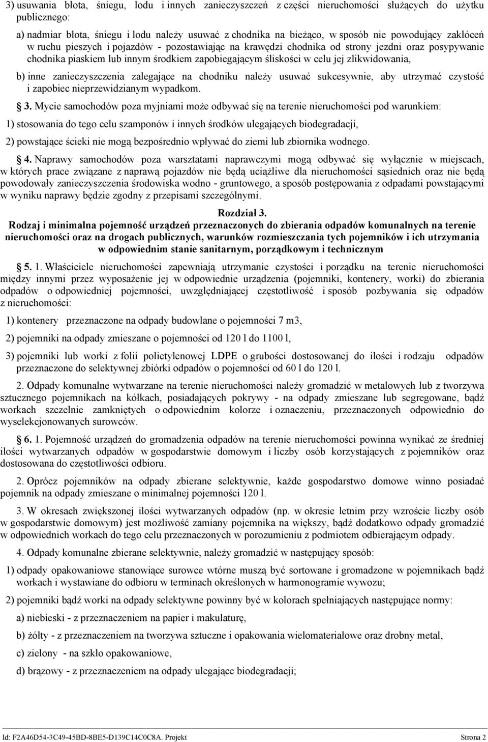 zlikwidowania, b) inne zanieczyszczenia zalegające na chodniku należy usuwać sukcesywnie, aby utrzymać czystość i zapobiec nieprzewidzianym wypadkom. 3.