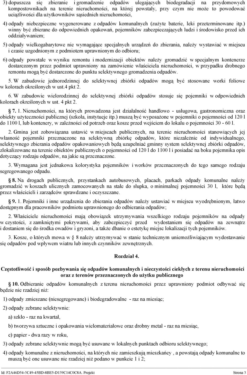 ) winny być zbierane do odpowiednich opakowań, pojemników zabezpieczających ludzi i środowisko przed ich oddziaływaniem; 5) odpady wielkogabarytowe nie wymagające specjalnych urządzeń do zbierania,