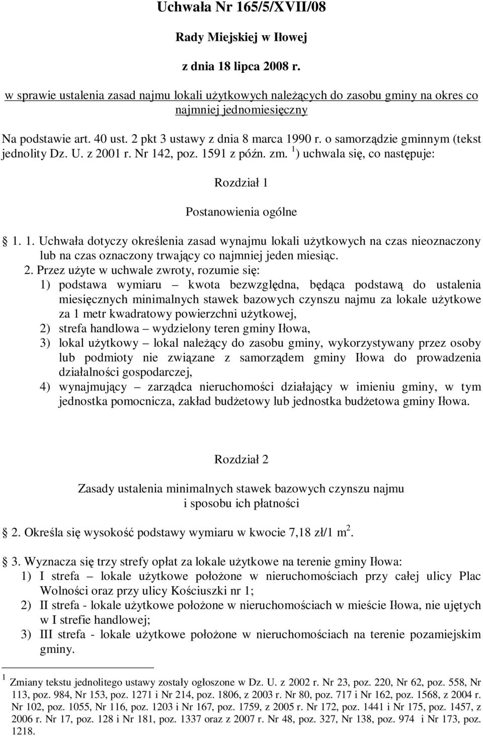 o samorz dzie gminnym (tekst jednolity Dz. U. z 2001 r. Nr 142, poz. 1591 z pó n. zm. 1 ) uchwala si, co nast puje: Rozdzia 1 Postanowienia ogólne 1. 1. Uchwa a dotyczy okre lenia zasad wynajmu lokali u ytkowych na czas nieoznaczony lub na czas oznaczony trwaj cy co najmniej jeden miesi c.