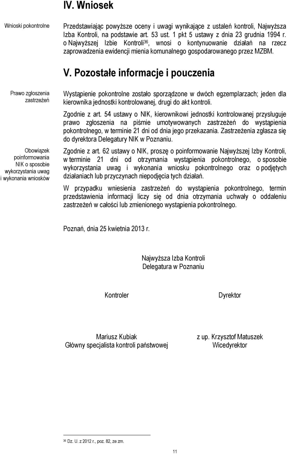 Pozostałe informacje i pouczenia Prawo zgłoszenia zastrzeżeń Obowiązek poinformowania NIK o sposobie wykorzystania uwag i wykonania wniosków Wystąpienie pokontrolne zostało sporządzone w dwóch