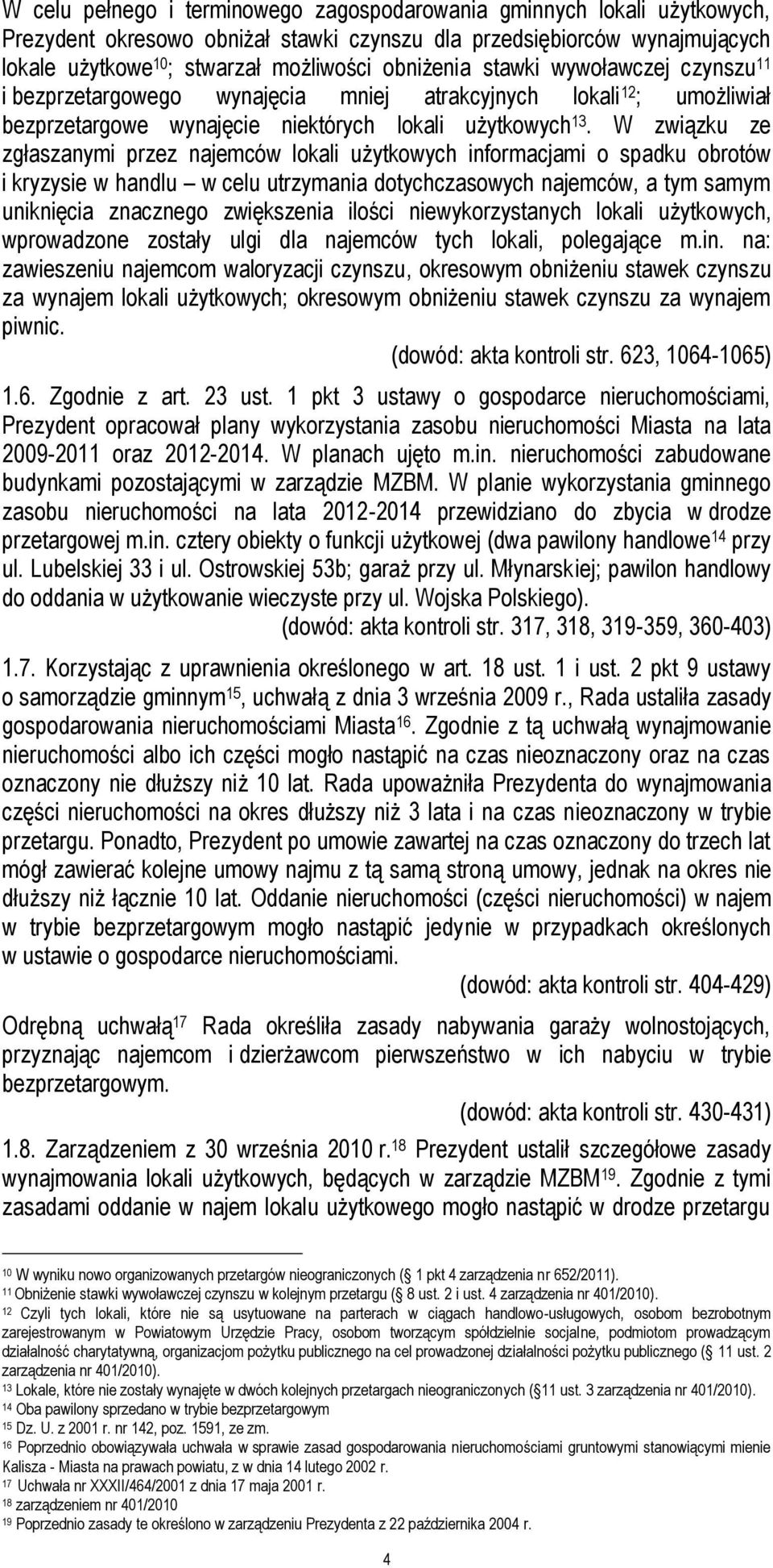 W związku ze zgłaszanymi przez najemców lokali użytkowych informacjami o spadku obrotów i kryzysie w handlu w celu utrzymania dotychczasowych najemców, a tym samym uniknięcia znacznego zwiększenia