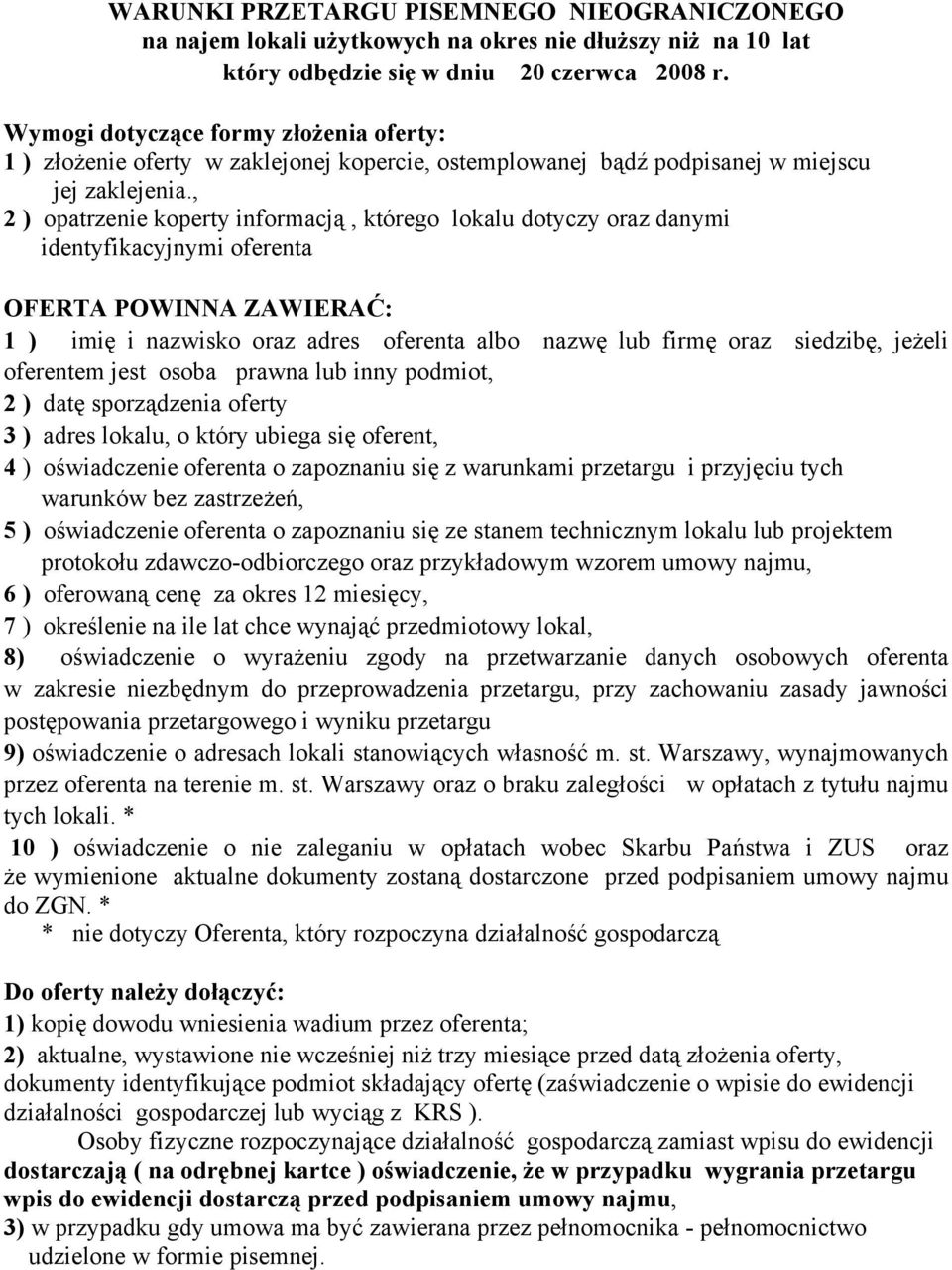 , 2 ) opatrzenie koperty informacją, którego lokalu dotyczy oraz danymi identyfikacyjnymi oferenta OFERTA POWINNA ZAWIERAĆ: 1 ) imię i nazwisko oraz adres oferenta albo nazwę lub firmę oraz siedzibę,