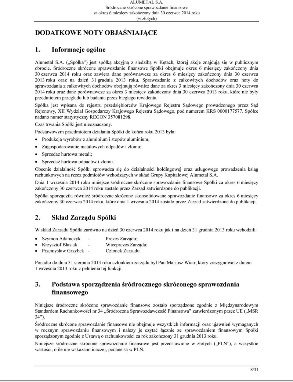 Sprawozdanie z całkowitych dochodów oraz noty do sprawozdania z całkowitych dochodów obejmują również dane za okres 3 miesięcy dnia 30 czerwca 2014 roku oraz dane porównawcze za okres 3 miesięcy dnia