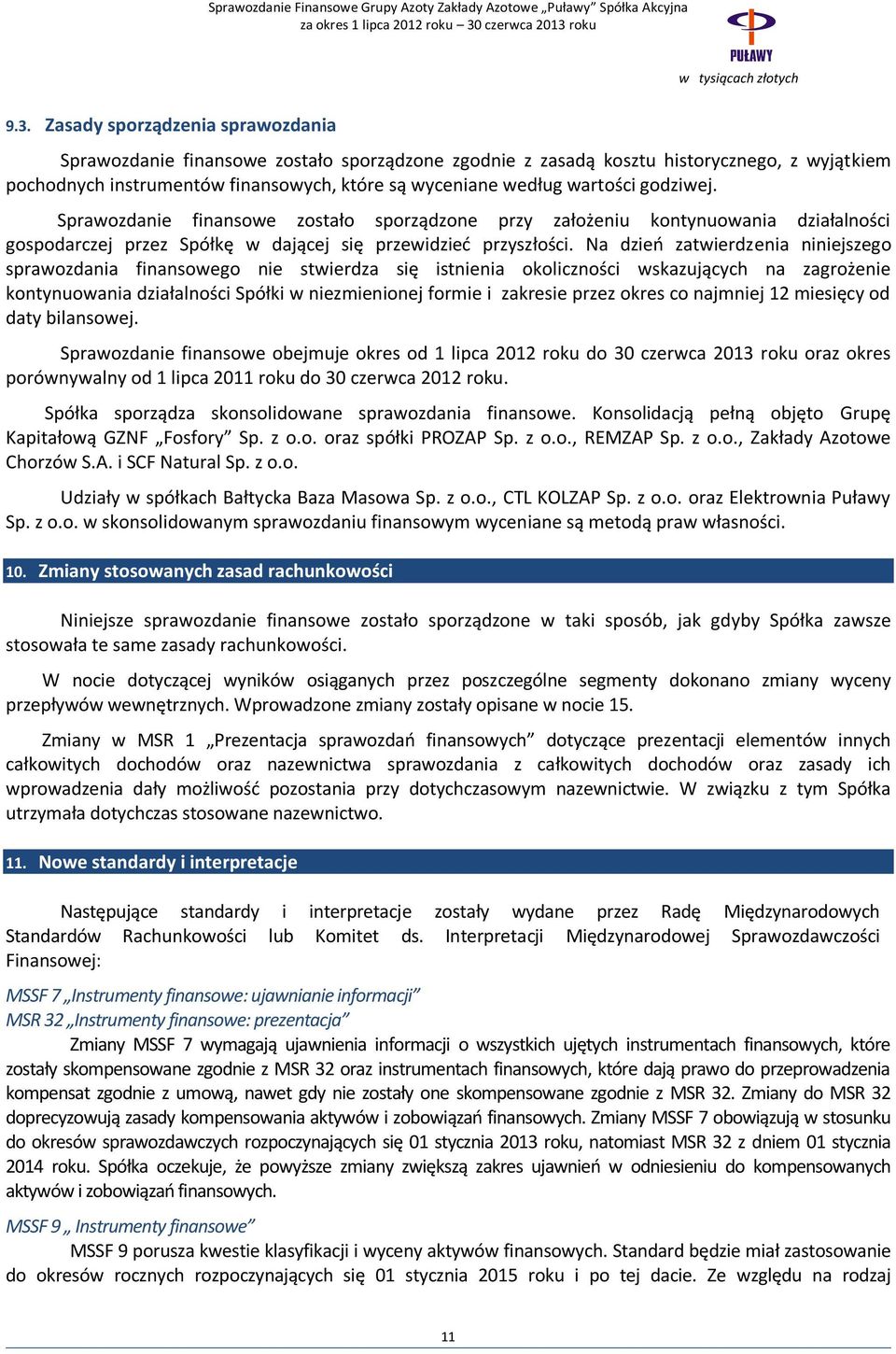 Na dzień zatwierdzenia niniejszego sprawozdania finansowego nie stwierdza się istnienia okoliczności wskazujących na zagrożenie kontynuowania działalności Spółki w niezmienionej formie i zakresie