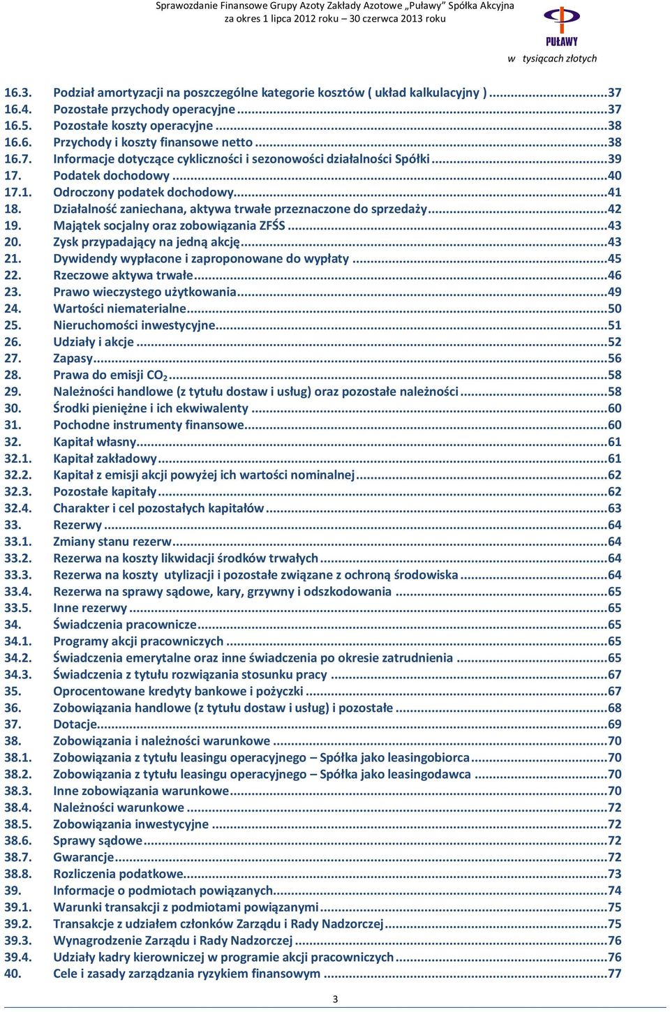 Działalność zaniechana, aktywa trwałe przeznaczone do sprzedaży... 42 19. Majątek socjalny oraz zobowiązania ZFŚS... 43 20. Zysk przypadający na jedną akcję... 43 21.