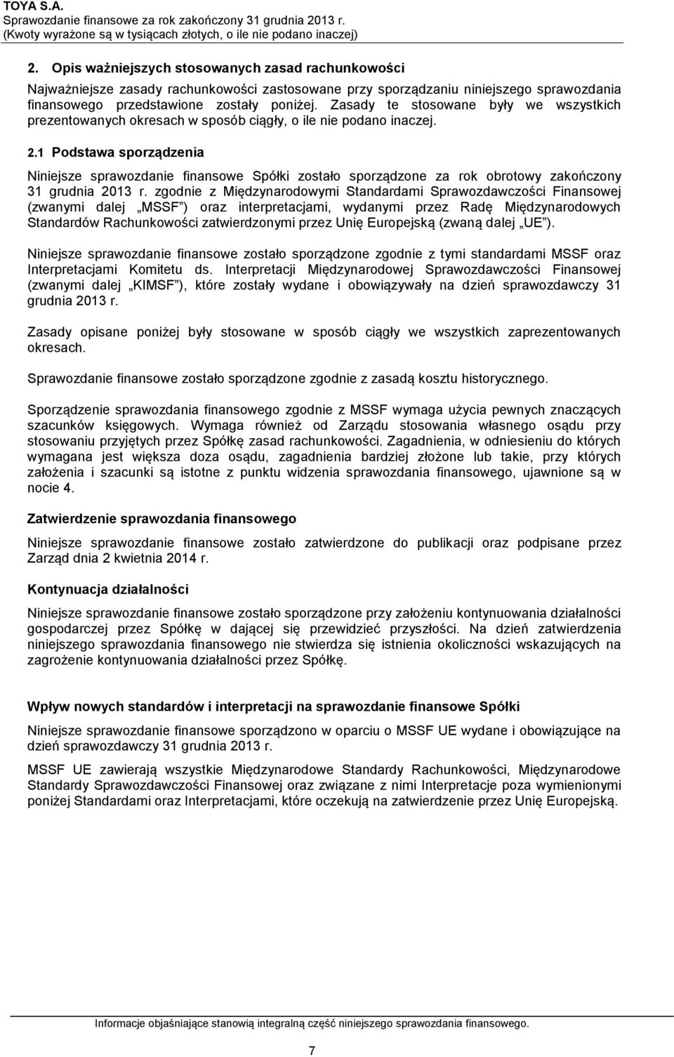 1 Podstawa sporządzenia Niniejsze sprawozdanie finansowe Spółki zostało sporządzone za rok obrotowy zakończony 31 grudnia 2013 r.