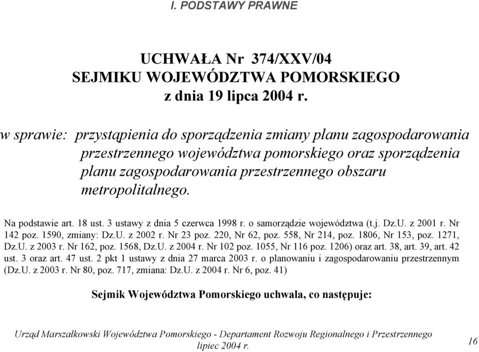 Na podstawie art. 18 ust. 3 ustawy z dnia 5 czerwca 1998 r. o samorządzie województwa (t.j. Dz.U. z 2001 r. Nr 142 poz. 1590, zmiany: Dz.U. z 2002 r. Nr 23 poz. 220, Nr 62, poz. 558, Nr 214, poz.