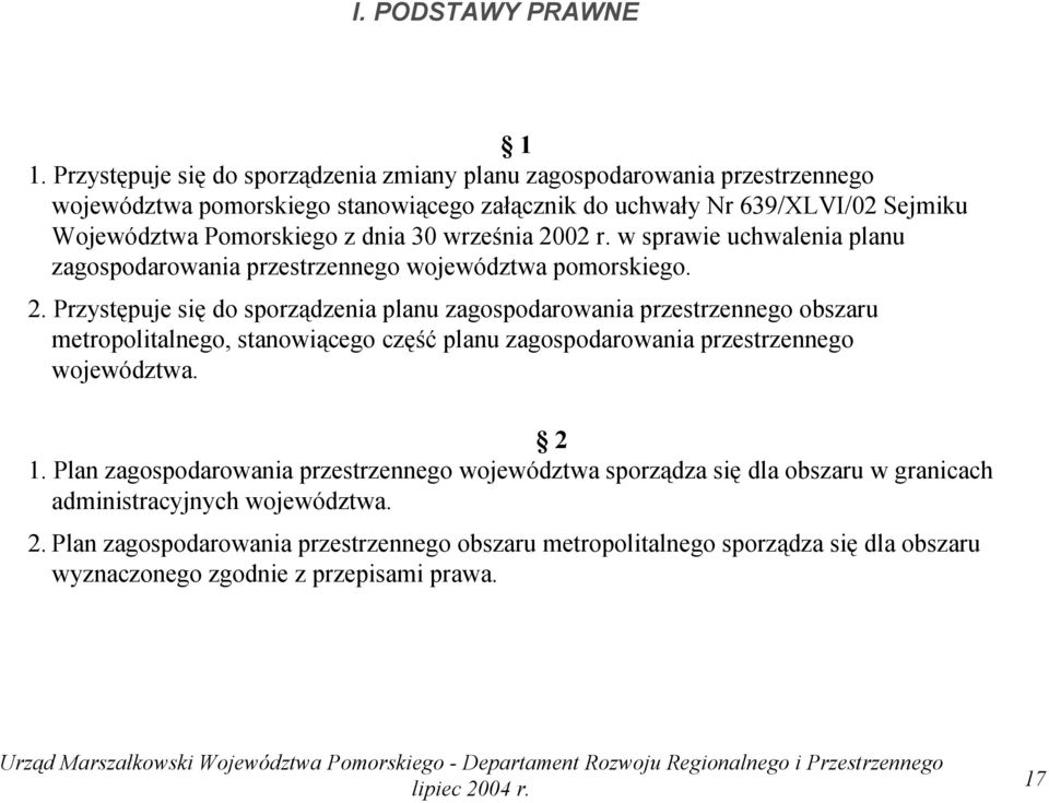 dnia 30 września 2002 r. w sprawie uchwalenia planu zagospodarowania przestrzennego województwa pomorskiego. 2. Przystępuje się do sporządzenia planu zagospodarowania przestrzennego obszaru metropolitalnego, stanowiącego część planu zagospodarowania przestrzennego województwa.