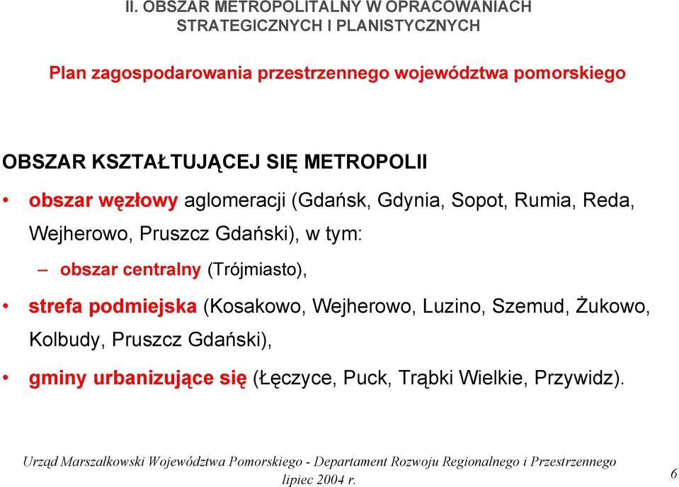 Rumia, Reda, Wejherowo, Pruszcz Gdański), w tym: obszar centralny (Trójmiasto), strefa podmiejska (Kosakowo,