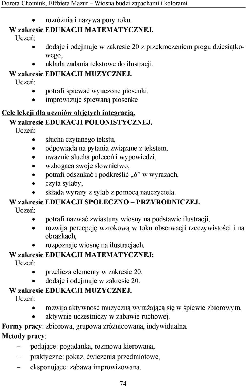 potrafi śpiewać wyuczone piosenki, improwizuje śpiewaną piosenkę Cele lekcji dla uczniów objętych integracją. W zakresie EDUKACJI POLONISTYCZNEJ.