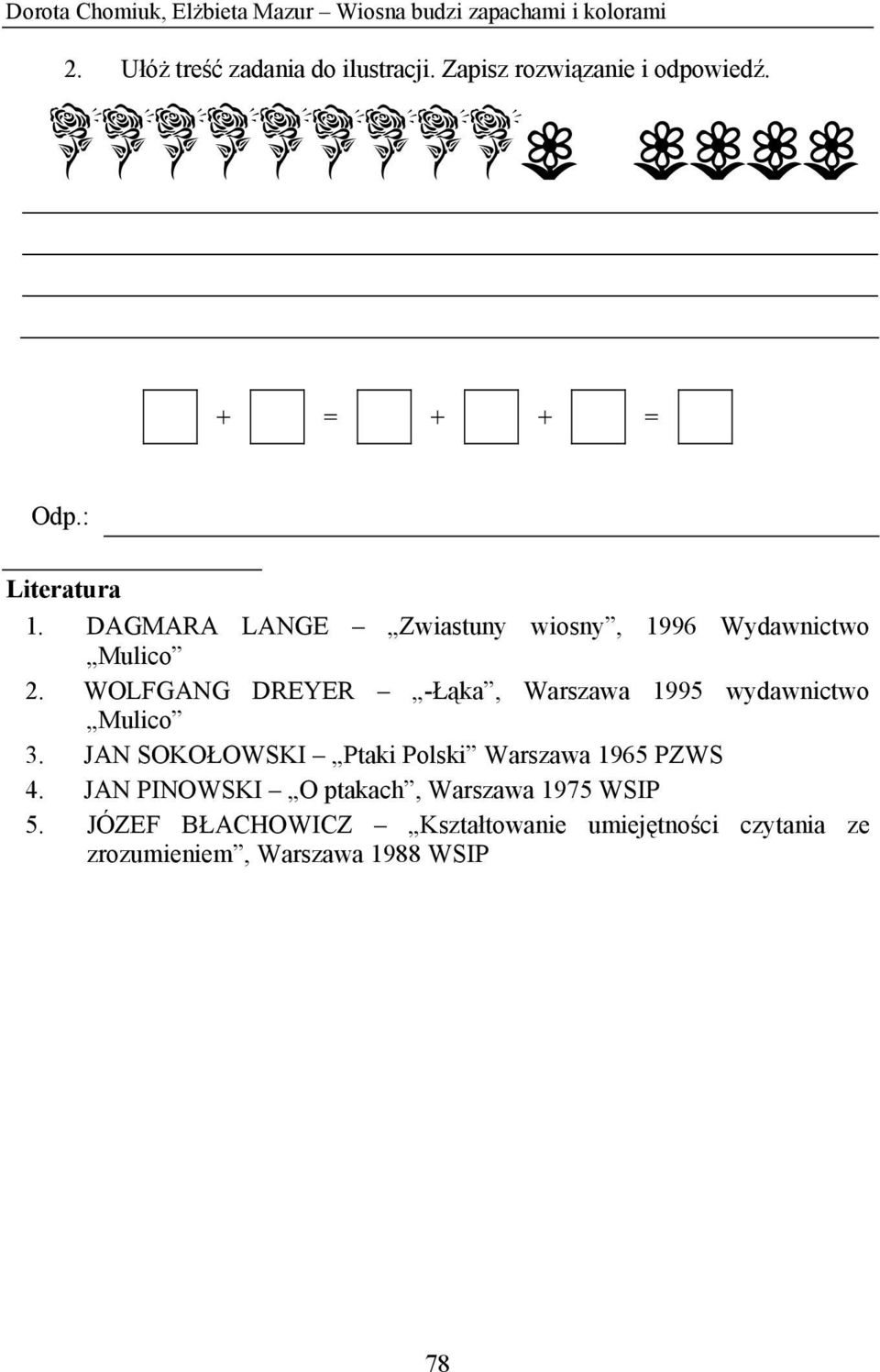 DAGMARA LANGE Zwiastuny wiosny, 1996 Wydawnictwo Mulico 2. WOLFGANG DREYER -Łąka, Warszawa 1995 wydawnictwo Mulico 3.