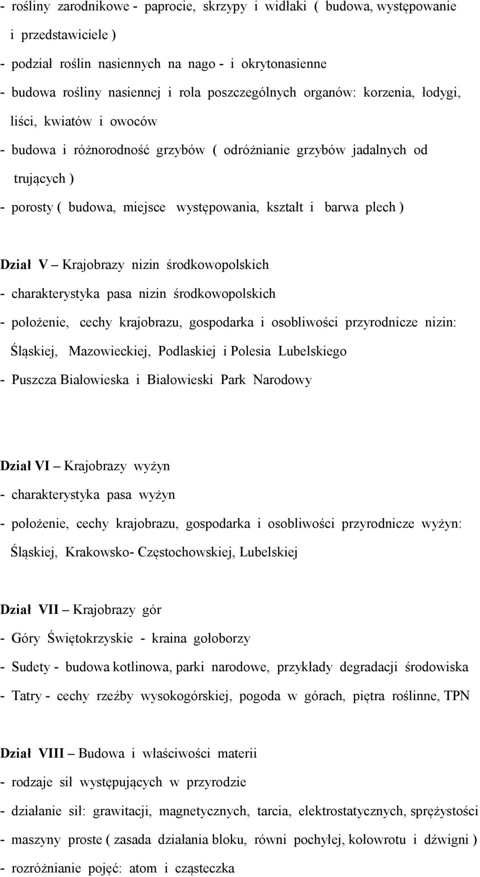 Dział V Krajobrazy nizin środkowopolskich - charakterystyka pasa nizin środkowopolskich - położenie, cechy krajobrazu, gospodarka i osobliwości przyrodnicze nizin: Śląskiej, Mazowieckiej, Podlaskiej