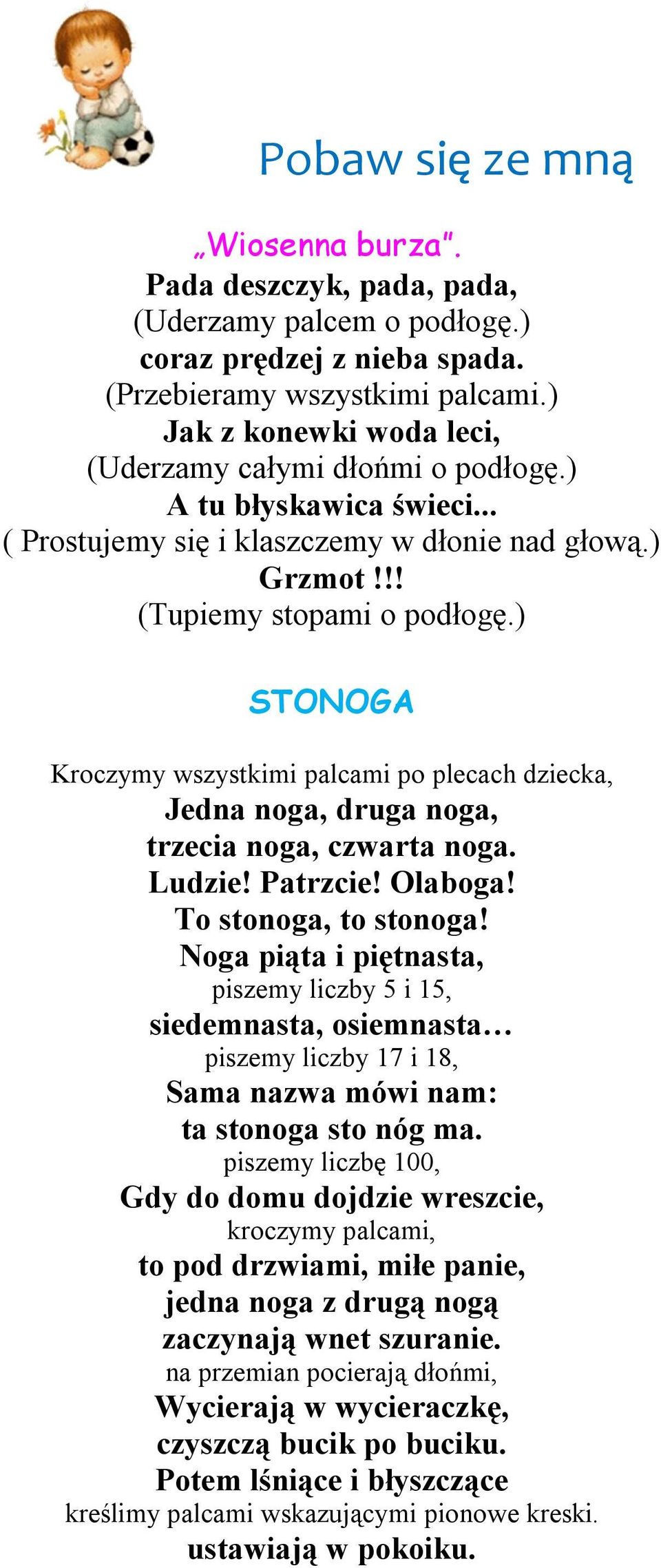 ) STONOGA Kroczymy wszystkimi palcami po plecach dziecka, Jedna noga, druga noga, trzecia noga, czwarta noga. Ludzie! Patrzcie! Olaboga! To stonoga, to stonoga!