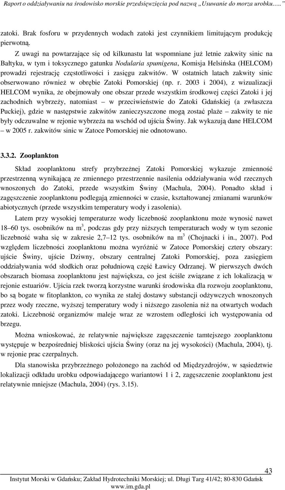 częstotliwości i zasięgu zakwitów. W ostatnich latach zakwity sinic obserwowano ró