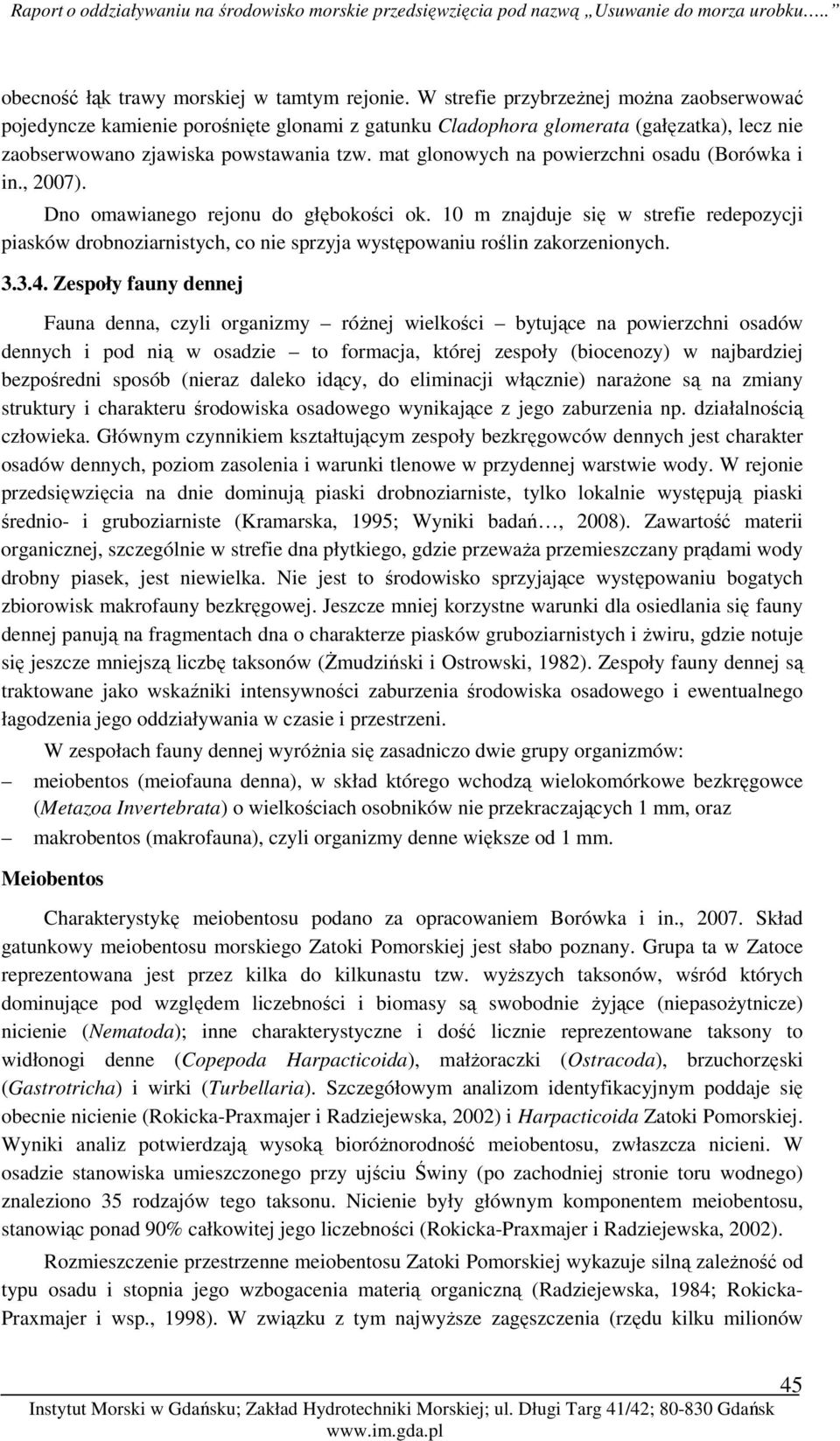 mat glonowych na powierzchni osadu (Borówka i in., 2007). Dno omawianego rejonu do głębokości ok.