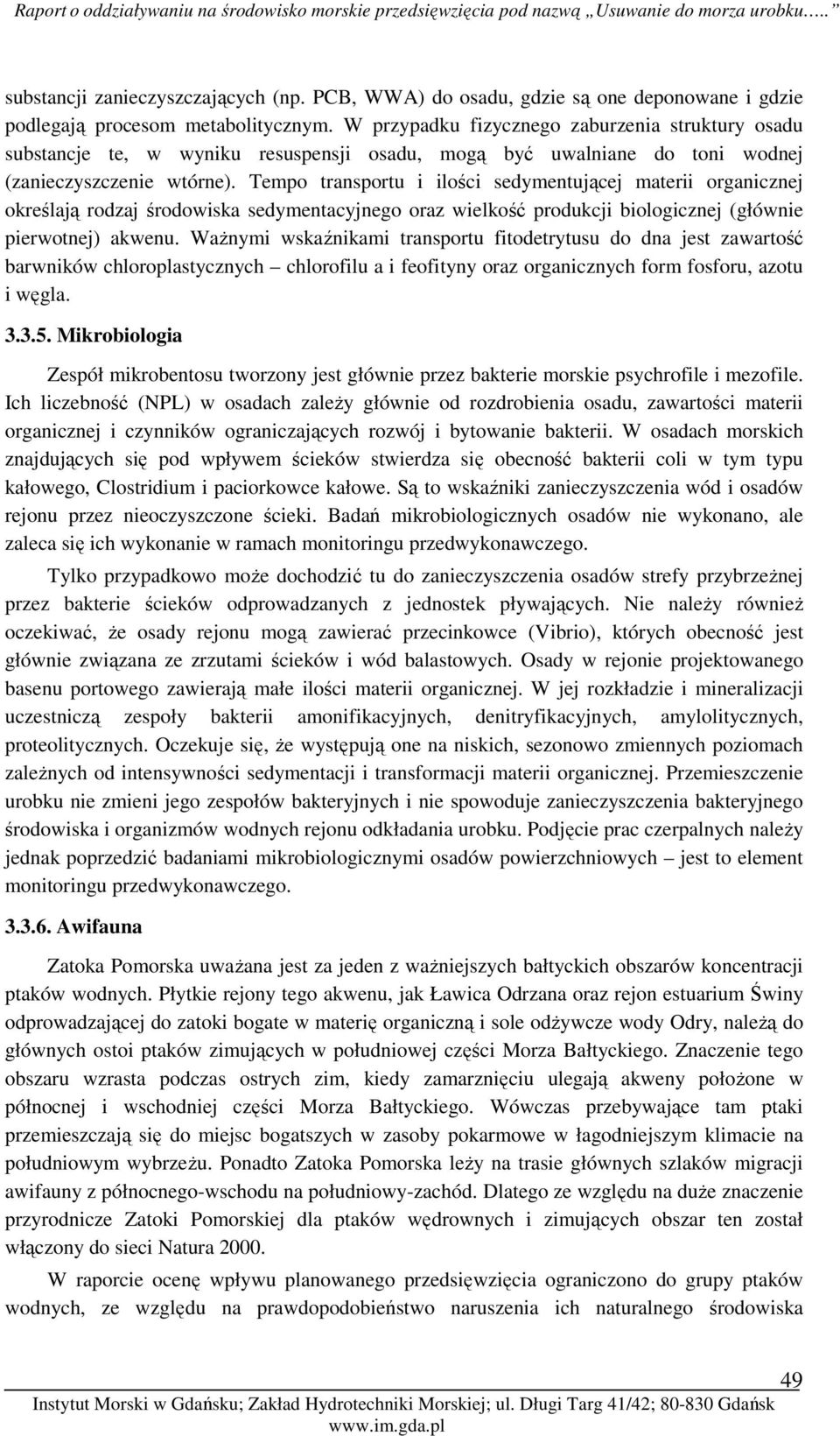 Tempo transportu i ilości sedymentującej materii organicznej określają rodzaj środowiska sedymentacyjnego oraz wielkość produkcji biologicznej (głównie pierwotnej) akwenu.