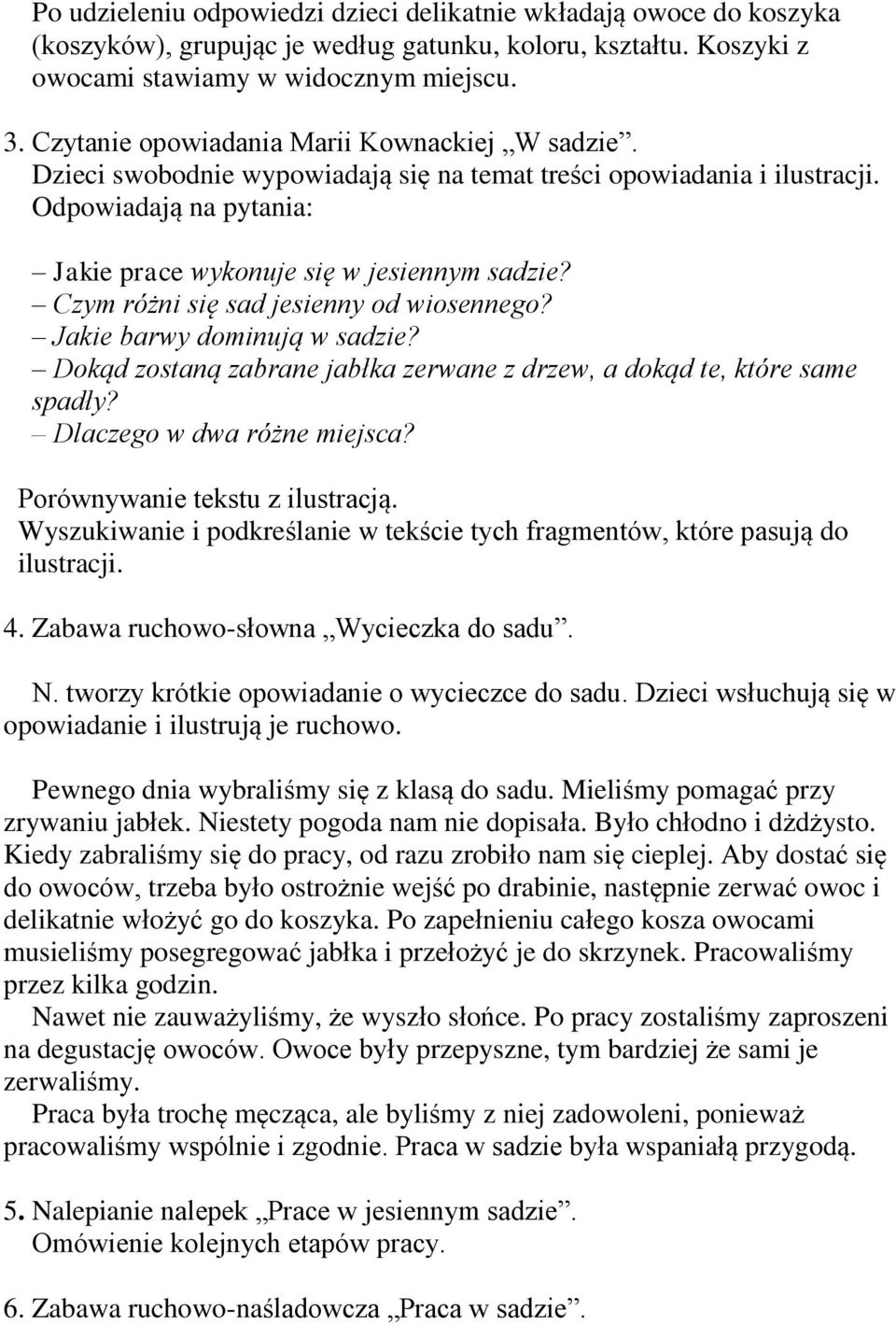 Czym różni się sad jesienny od wiosennego? Jakie barwy dominują w sadzie? Dokąd zostaną zabrane jabłka zerwane z drzew, a dokąd te, które same spadły? Dlaczego w dwa różne miejsca?