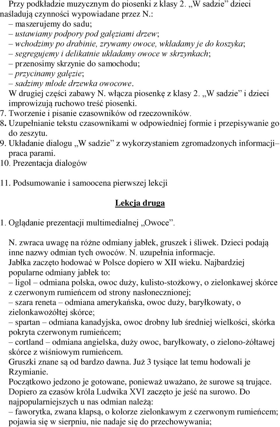 do samochodu; przycinamy gałęzie; sadzimy młode drzewka owocowe. W drugiej części zabawy N. włącza piosenkę z klasy 2. W sadzie i dzieci improwizują ruchowo treść piosenki. 7.