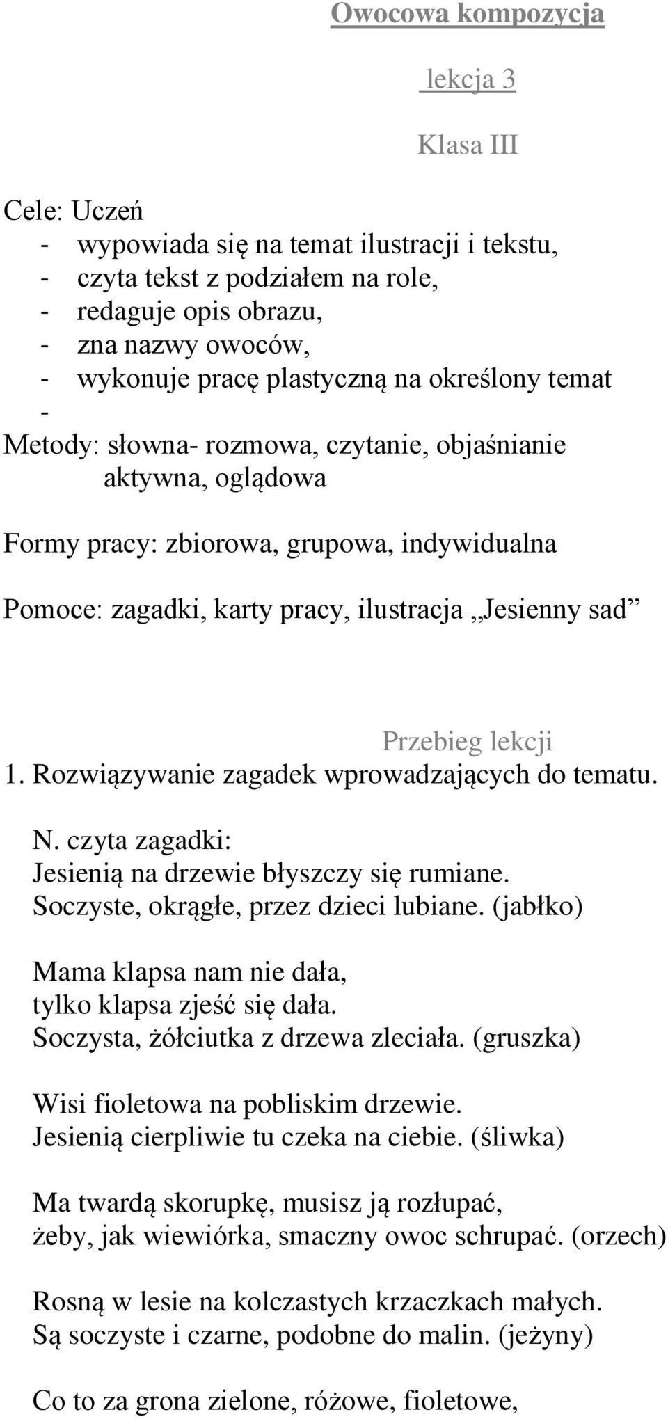 Przebieg lekcji 1. Rozwiązywanie zagadek wprowadzających do tematu. N. czyta zagadki: Jesienią na drzewie błyszczy się rumiane. Soczyste, okrągłe, przez dzieci lubiane.