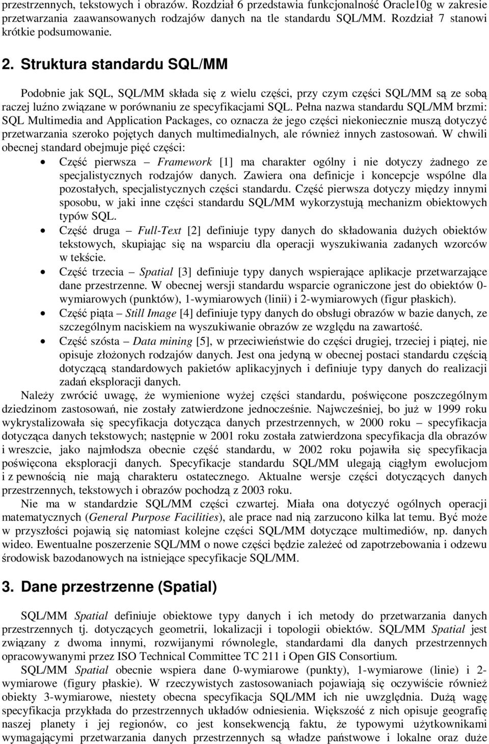 Struktura standardu SQL/MM Podobnie jak SQL, SQL/MM składa się z wielu części, przy czym części SQL/MM są ze sobą raczej luźno związane w porównaniu ze specyfikacjami SQL.