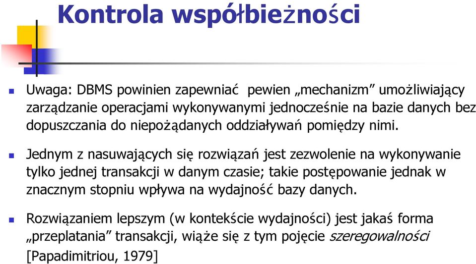 Jednym z nasuwających się rozwiązań jest zezwolenie na wykonywanie tylko jednej transakcji w danym czasie; takie postępowanie jednak w