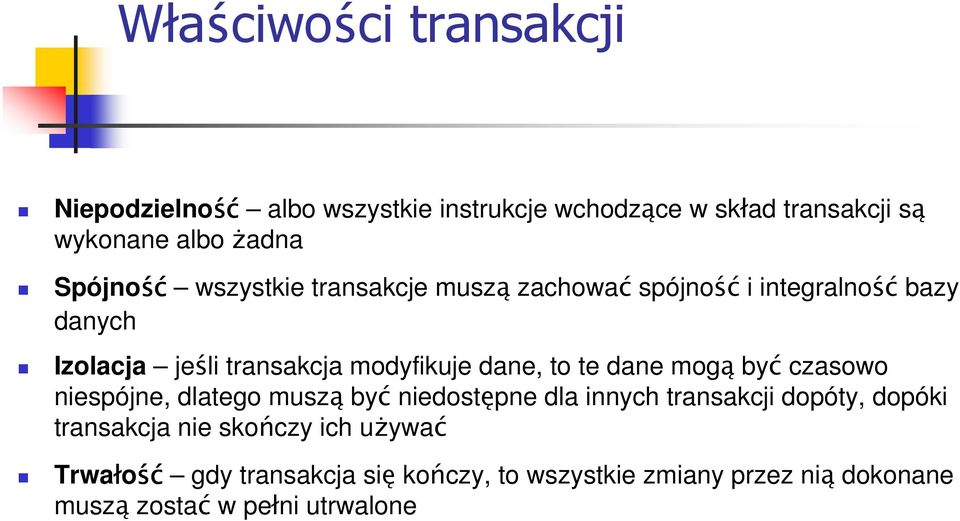 dane, to te dane mogą być czasowo niespójne, dlatego muszą być niedostępne dla innych transakcji dopóty, dopóki