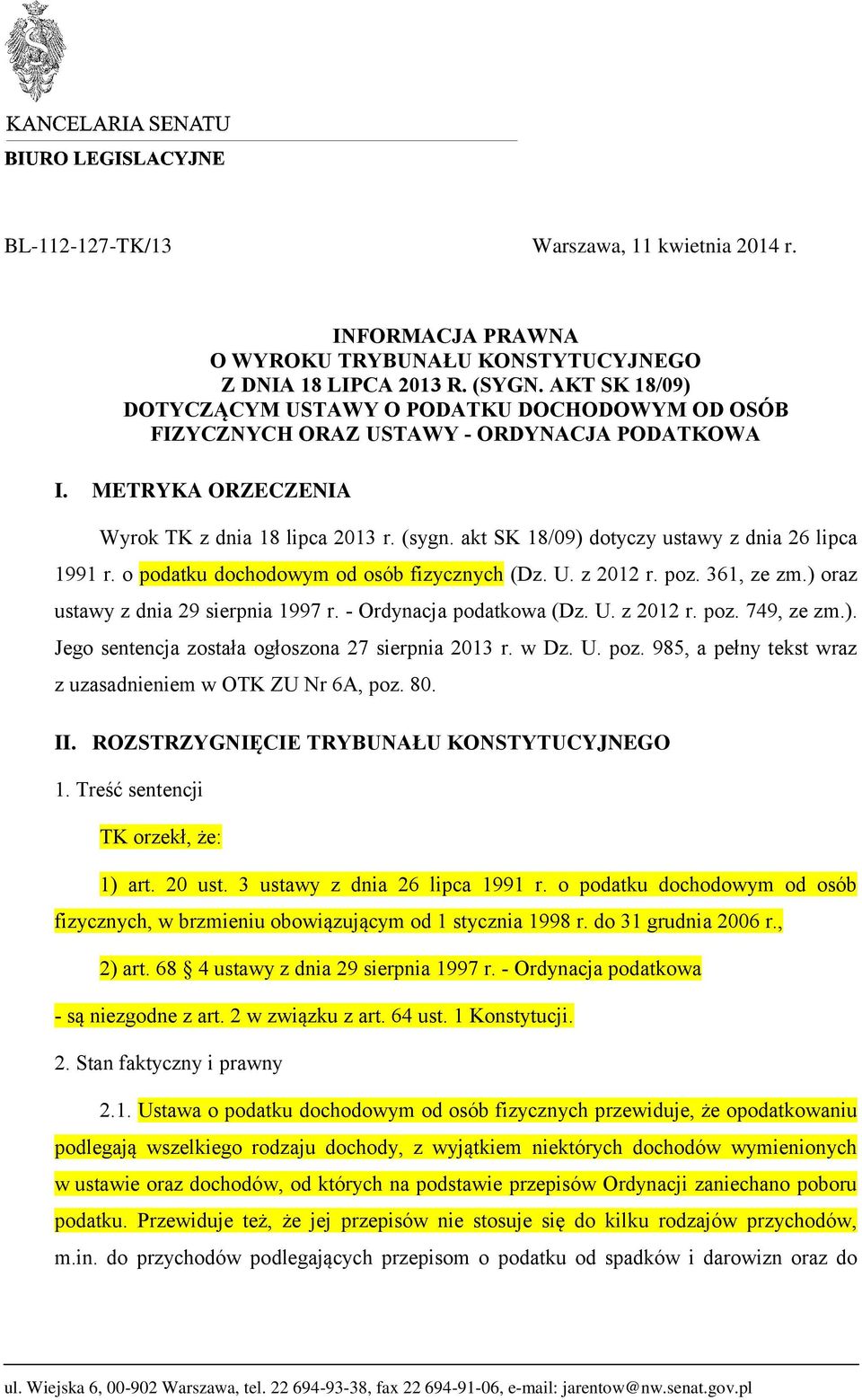 akt SK 18/09) dotyczy ustawy z dnia 26 lipca 1991 r. o podatku dochodowym od osób fizycznych (Dz. U. z 2012 r. poz. 361, ze zm.) oraz ustawy z dnia 29 sierpnia 1997 r. - Ordynacja podatkowa (Dz. U. z 2012 r. poz. 749, ze zm.