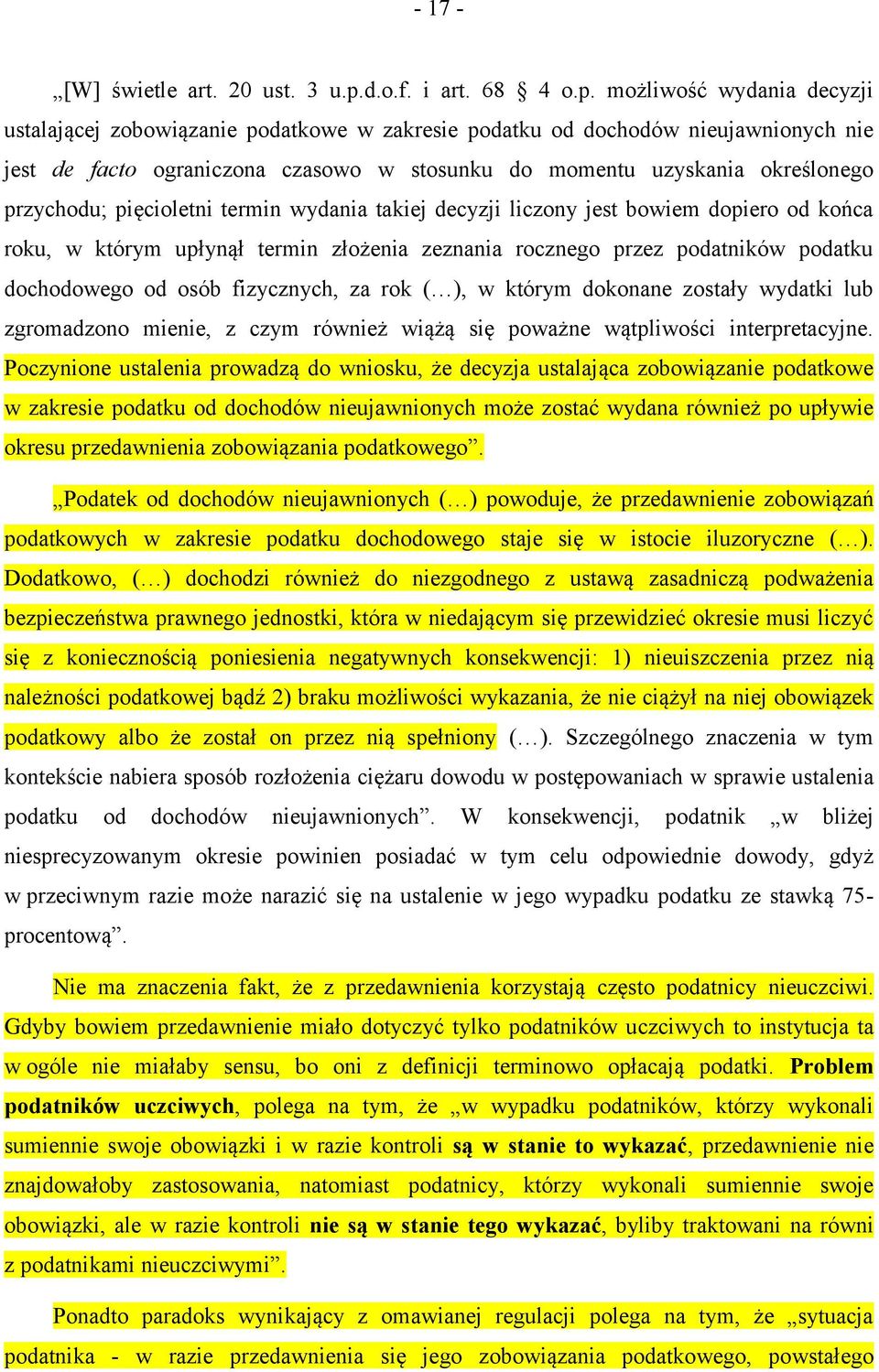 możliwość wydania decyzji ustalającej zobowiązanie podatkowe w zakresie podatku od dochodów nieujawnionych nie jest de facto ograniczona czasowo w stosunku do momentu uzyskania określonego przychodu;