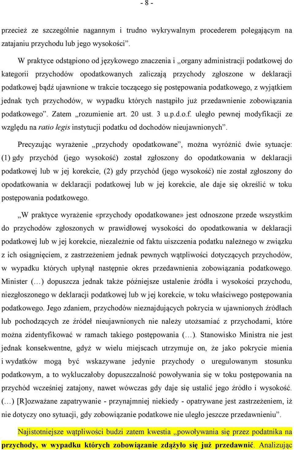 toczącego się postępowania podatkowego, z wyjątkiem jednak tych przychodów, w wypadku których nastąpiło już przedawnienie zobowiązania podatkowego. Zatem rozumienie art. 20 ust. 3 u.p.d.o.f.