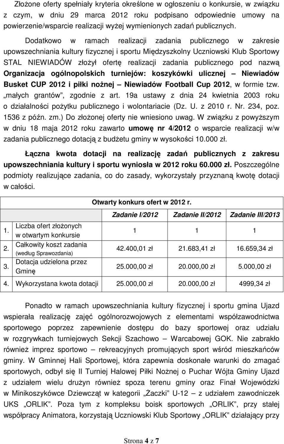 Dodatkowo w ramach realizacji zadania publicznego w zakresie upowszechniania kultury fizycznej i sportu Międzyszkolny Uczniowski Klub Sportowy STAL NIEWIADÓW złożył ofertę realizacji zadania