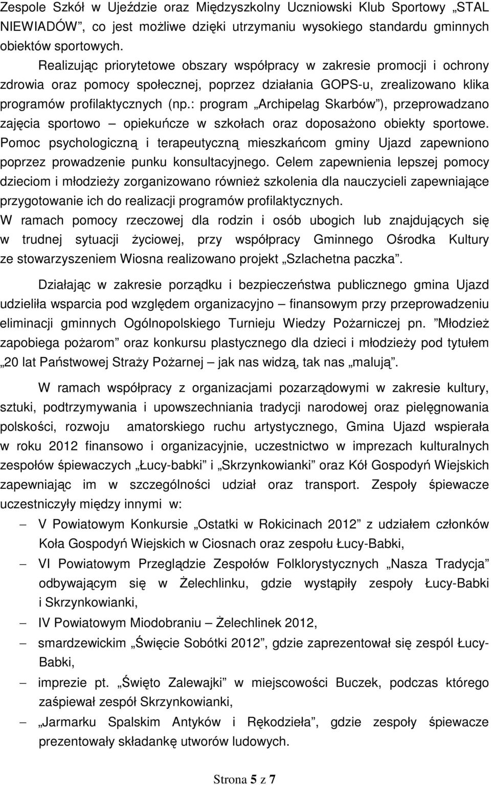 : program Archipelag Skarbów ), przeprowadzano zajęcia sportowo opiekuńcze w szkołach oraz doposażono obiekty sportowe.