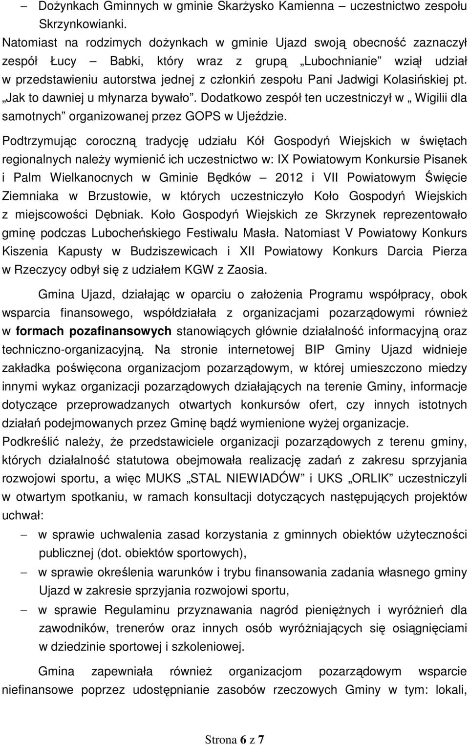 Jadwigi Kolasińskiej pt. Jak to dawniej u młynarza bywało. Dodatkowo zespół ten uczestniczył w Wigilii dla samotnych organizowanej przez GOPS w Ujeździe.