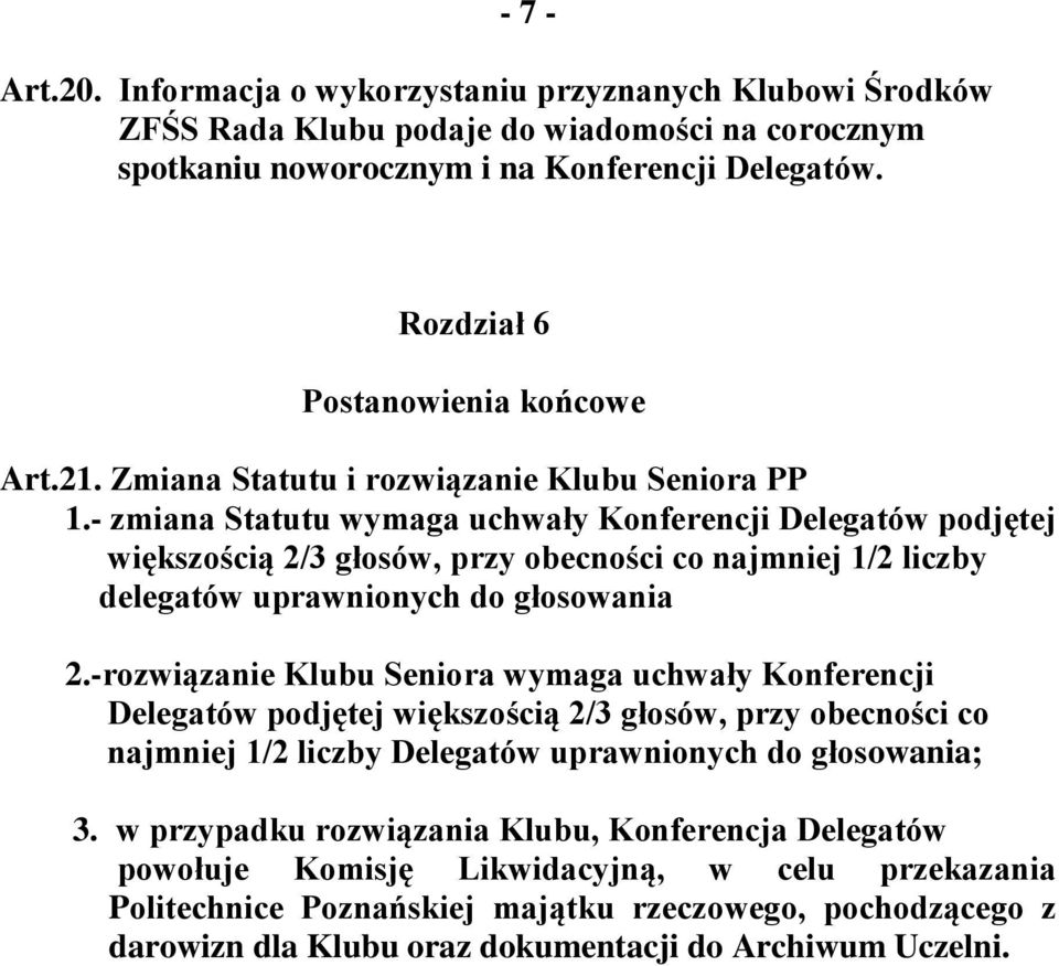 - zmiana Statutu wymaga uchwały Konferencji Delegatów podjętej większością 2/3 głosów, przy obecności co najmniej 1/2 liczby delegatów uprawnionych do głosowania 2.