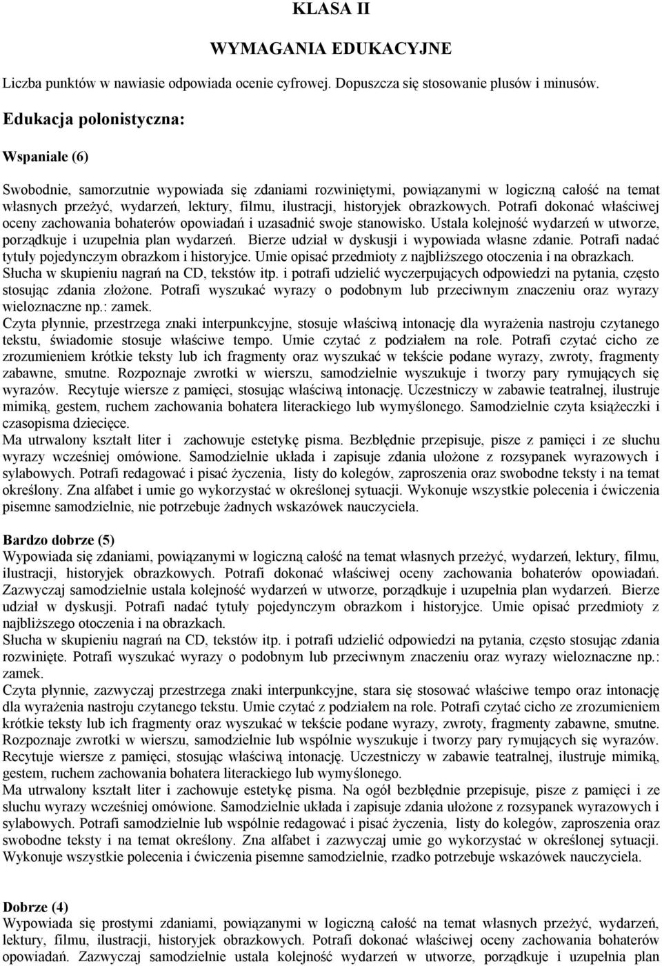 obrazkowych. Potrafi dokonać właściwej oceny zachowania bohaterów opowiadań i uzasadnić swoje stanowisko. Ustala kolejność wydarzeń w utworze, porządkuje i uzupełnia plan wydarzeń.