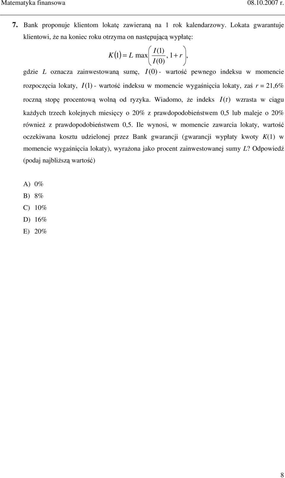 I(1) - wartość ideksu w momecie wygaśięcia lokaty, zaś r = 21,6% roczą stopę procetową wolą od ryzyka.