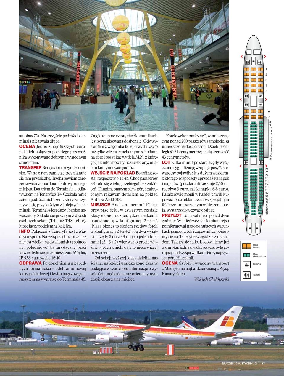 Dotarłem do Terminala 1, odlatywałem na Teneryfę z T4. Czekała mnie zatem podróż autobusem, który zatrzymywał się przy każdym z kolejnych terminali. Terminal 4 jest duży i bardzo nowoczesny.