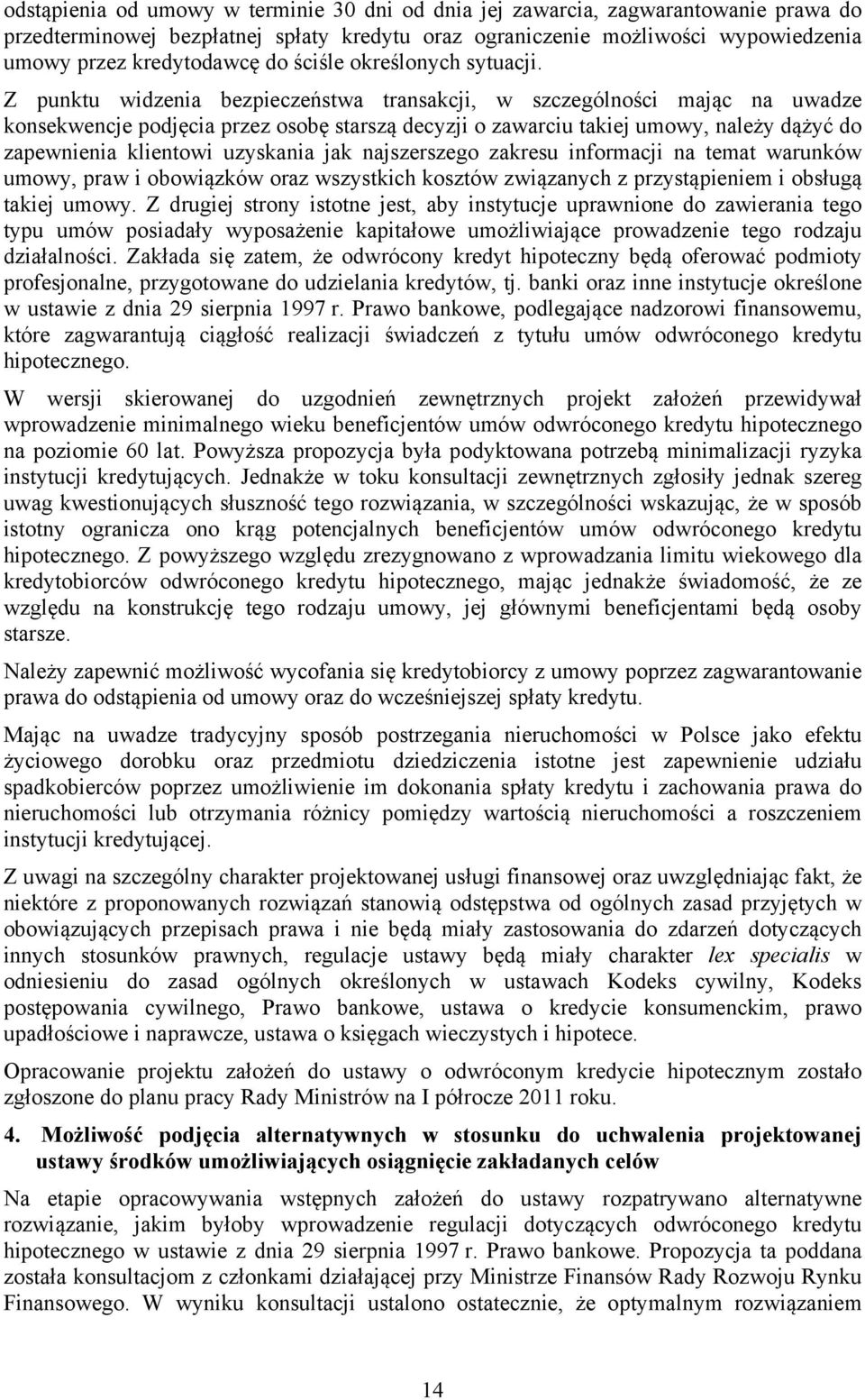 Z punktu widzenia bezpieczeństwa transakcji, w szczególności mając na uwadze konsekwencje podjęcia przez osobę starszą decyzji o zawarciu takiej umowy, należy dążyć do zapewnienia klientowi uzyskania