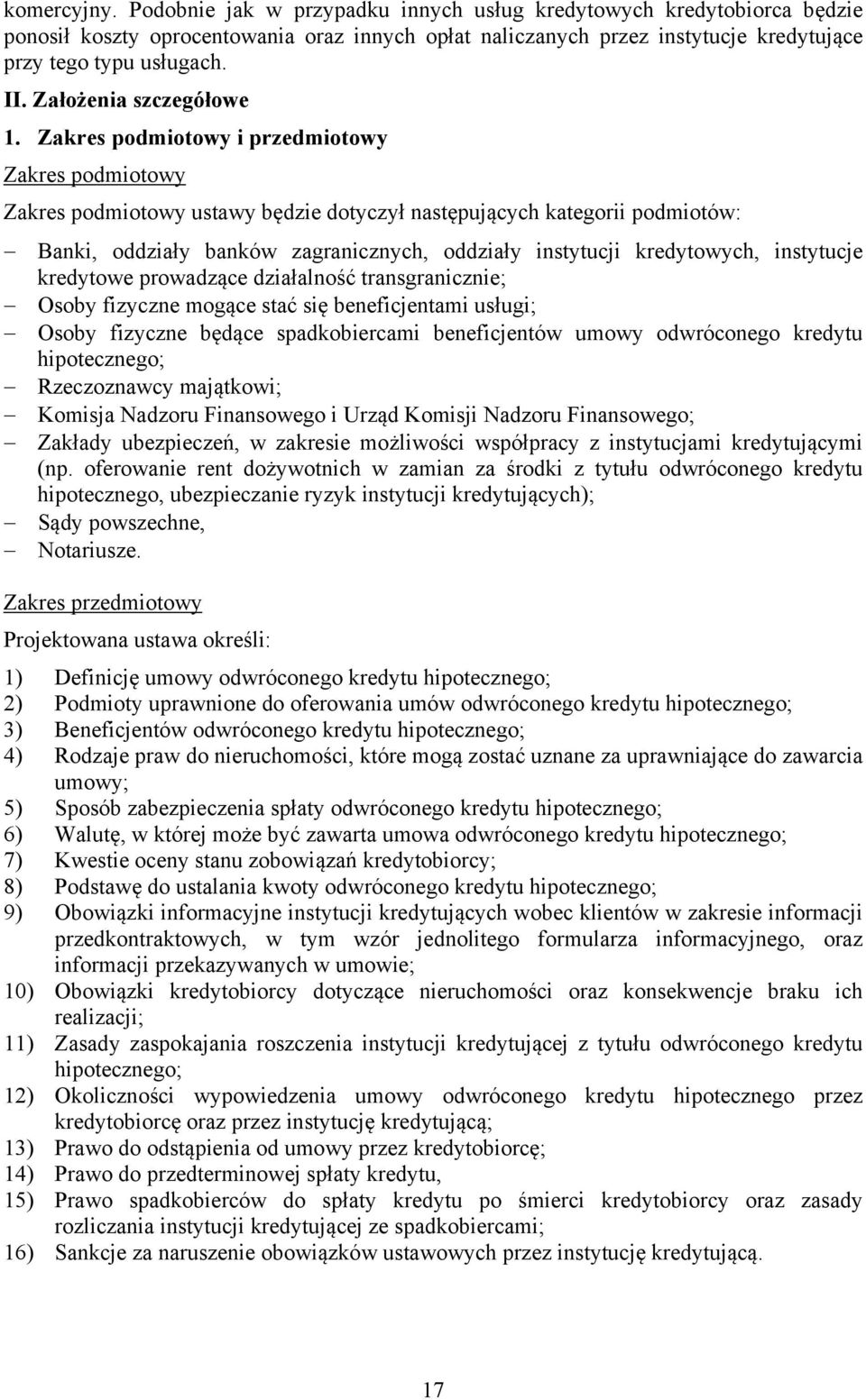 Zakres podmiotowy i przedmiotowy Zakres podmiotowy Zakres podmiotowy ustawy będzie dotyczył następujących kategorii podmiotów: Banki, oddziały banków zagranicznych, oddziały instytucji kredytowych,