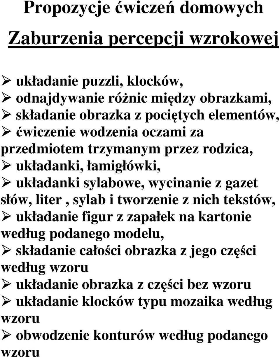 gazet słów, liter, sylab i tworzenie z nich tekstów, układanie figur z zapałek na kartonie według podanego modelu, składanie całości obrazka z