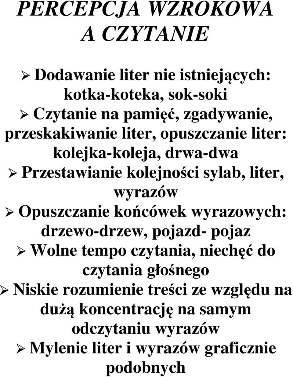 Opuszczanie końcówek wyrazowych: drzewo-drzew, pojazd- pojaz Wolne tempo czytania, niechęć do czytania głośnego Niskie