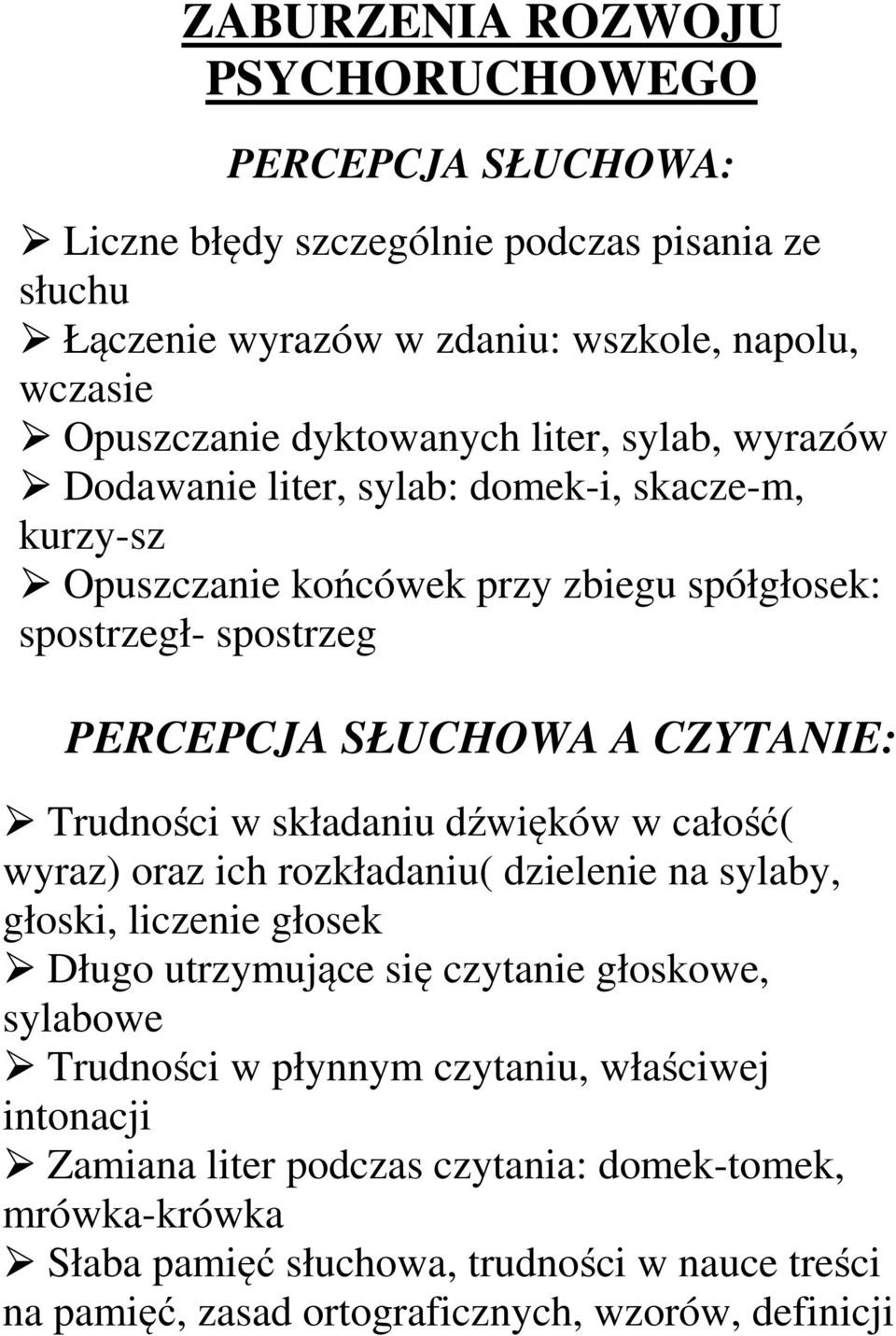 w składaniu dźwięków w całość( wyraz) oraz ich rozkładaniu( dzielenie na sylaby, głoski, liczenie głosek Długo utrzymujące się czytanie głoskowe, sylabowe Trudności w płynnym