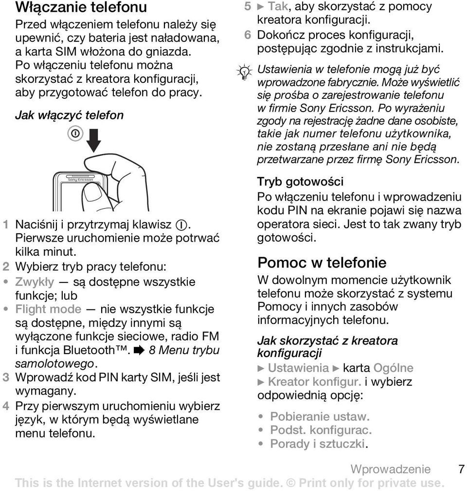 2 Wybierz tryb pracy telefonu: Zwykły są dostępne wszystkie funkcje; lub Flight mode nie wszystkie funkcje są dostępne, między innymi są wyłączone funkcje sieciowe, radio FM i funkcja Bluetooth.