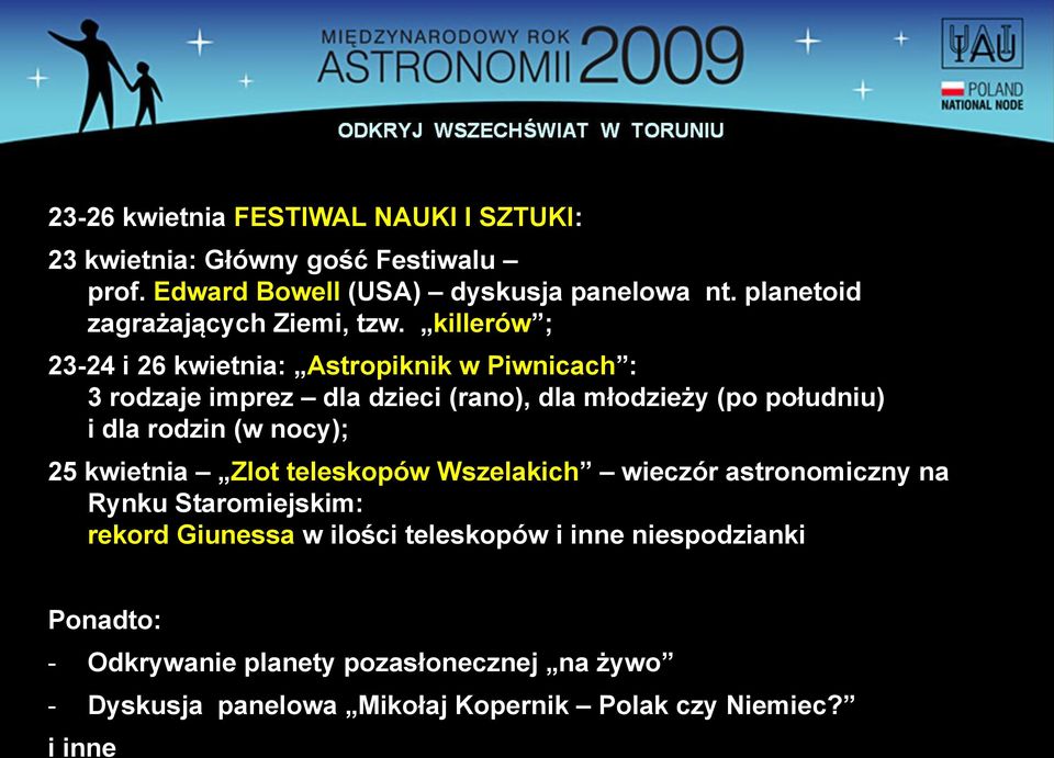 killerów ; 23-24 i 26 kwietnia: Astropiknik w Piwnicach : 3 rodzaje imprez dla dzieci (rano), dla młodzieży (po południu) i dla rodzin (w