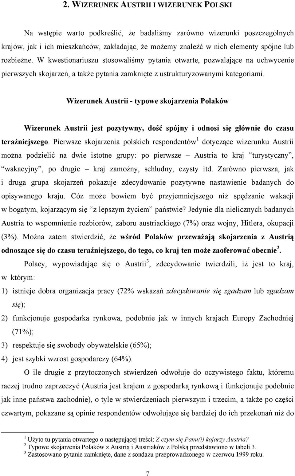 Wizerunek Austrii - typowe skojarzenia Polaków Wizerunek Austrii jest pozytywny, dość spójny i odnosi się głównie do czasu teraźniejszego.