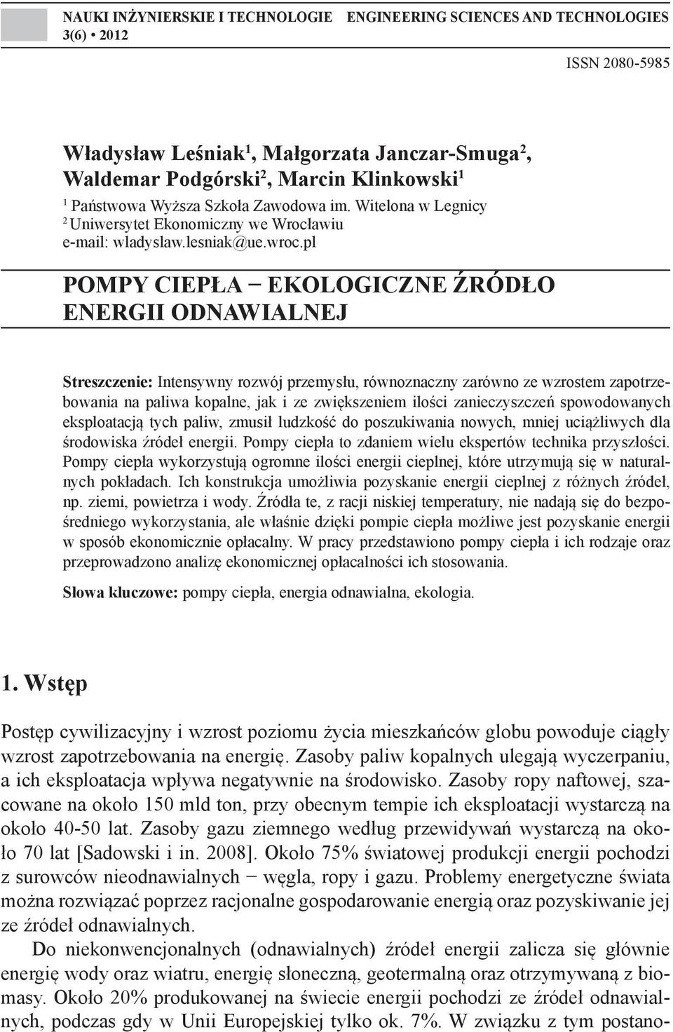 pl POMPY CIEPŁA EKOLOGICZNE ŹRÓDŁO ENERGII ODNAWIALNEJ Streszczenie: Intensywny rozwój przemysłu, równoznaczny zarówno ze wzrostem zapotrzebowania na paliwa kopalne, jak i ze zwiększeniem ilości