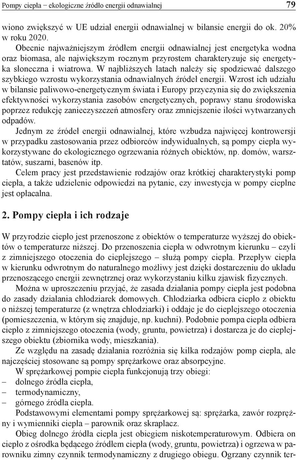 W najbliższych latach należy się spodziewać dalszego szybkiego wzrostu wykorzystania odnawialnych źródeł energii.