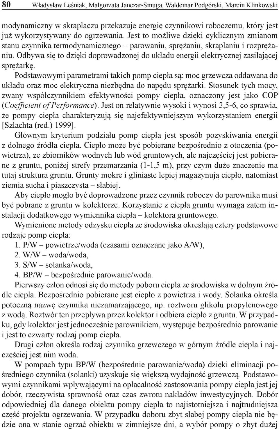 Odbywa się to dzięki doprowadzonej do układu energii elektrycznej zasilającej sprężarkę.